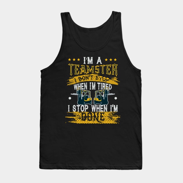 Teamsters Gift, Union warehouse worker, I stop when I'm done Tank Top by laverdeden